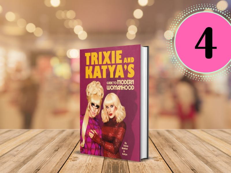 trixie and katya’s guide to the modern womanhood by trixie mattel and katya zamolodchikova